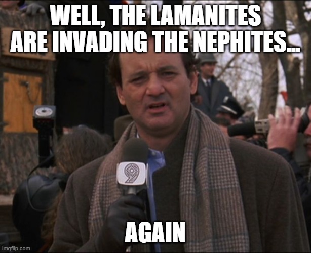 Well, the Lamanites are invading the Nephites... Again